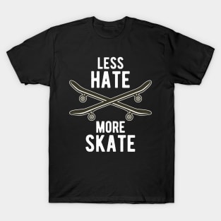 Less Hate More Skate Skateboard Skateboarding Fun T-Shirt